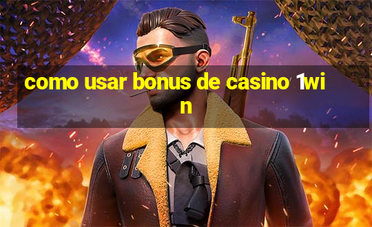 como usar bonus de casino 1win