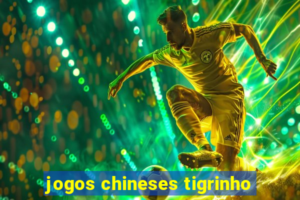 jogos chineses tigrinho