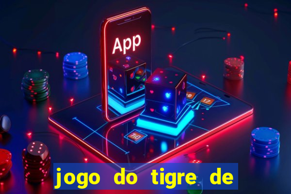 jogo do tigre de ganhar dinheiro de verdade