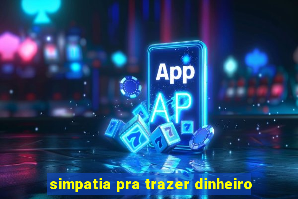 simpatia pra trazer dinheiro