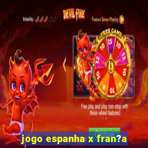 jogo espanha x fran?a