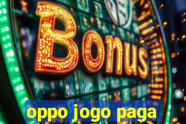 oppo jogo paga