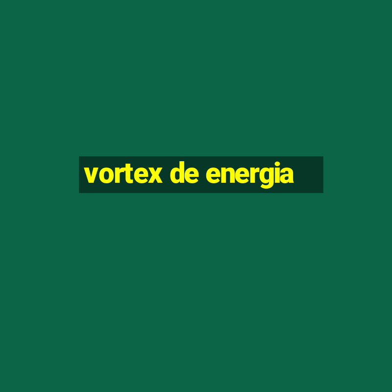 vortex de energia