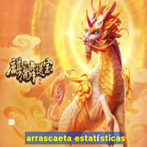 arrascaeta estatísticas