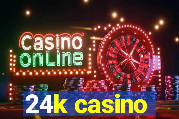 24k casino