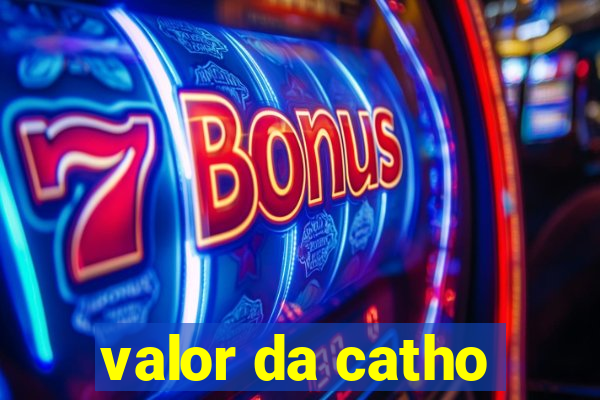 valor da catho