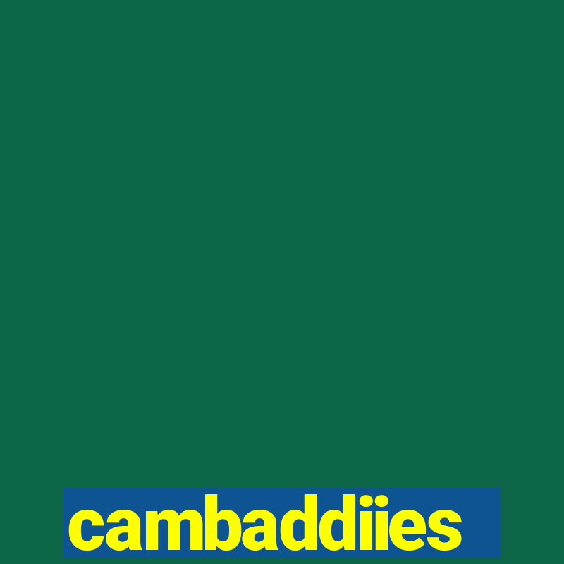 cambaddiies