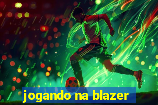 jogando na blazer