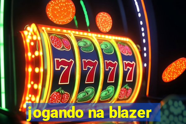 jogando na blazer