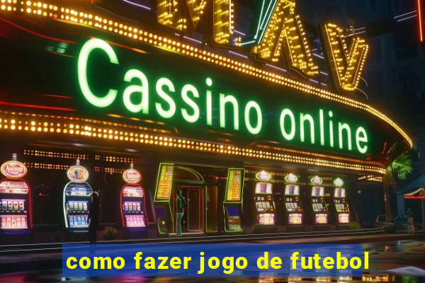 como fazer jogo de futebol