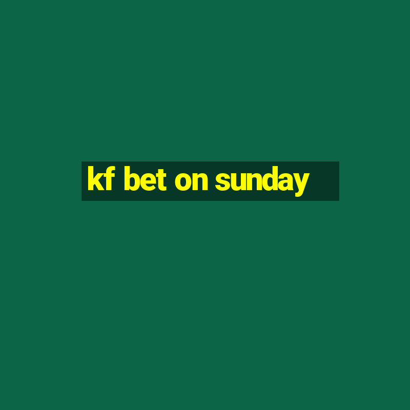 kf bet on sunday