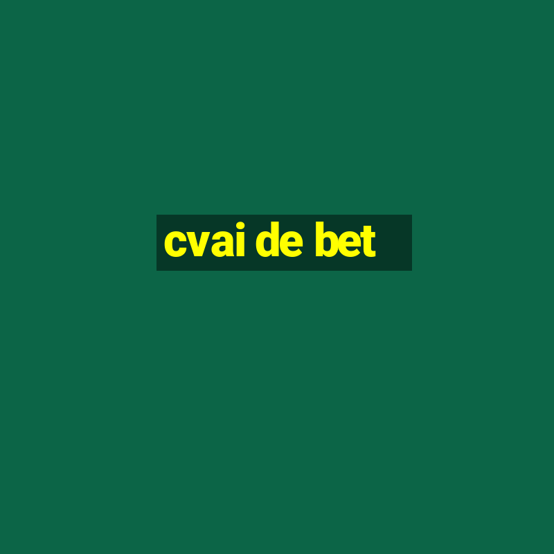 cvai de bet