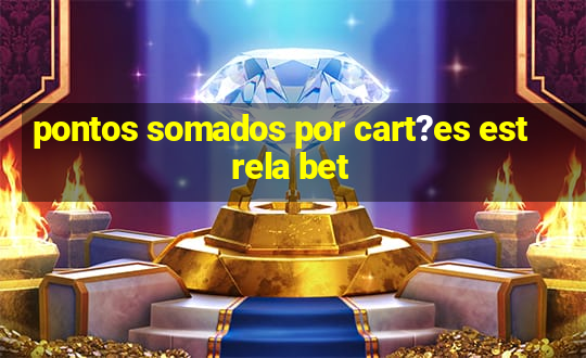 pontos somados por cart?es estrela bet