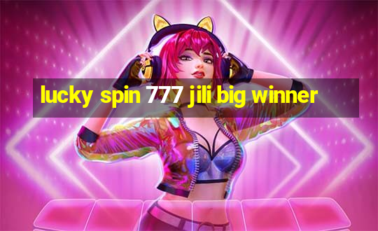 lucky spin 777 jili big winner