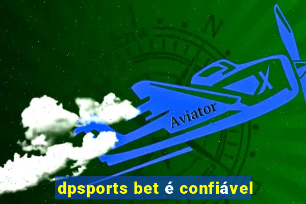 dpsports bet é confiável