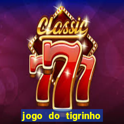 jogo do tigrinho é verdade