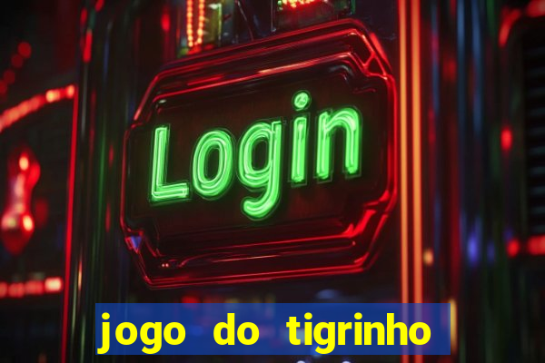 jogo do tigrinho é verdade