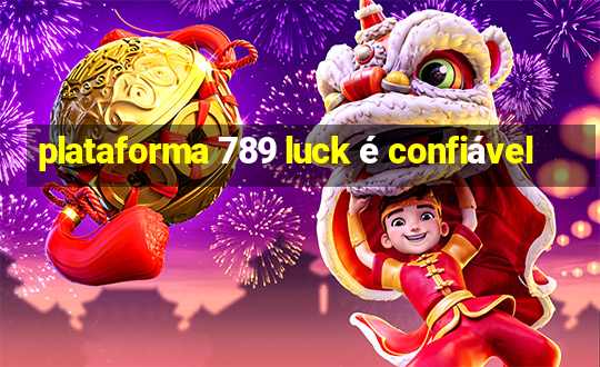 plataforma 789 luck é confiável