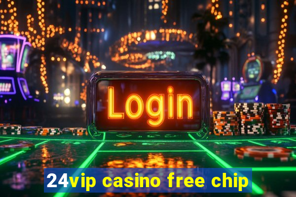 24vip casino free chip