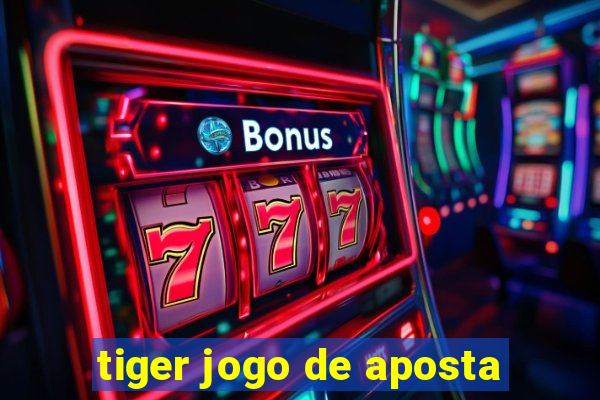 tiger jogo de aposta