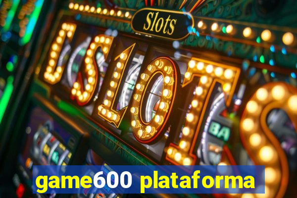 game600 plataforma