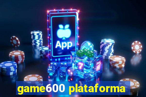 game600 plataforma