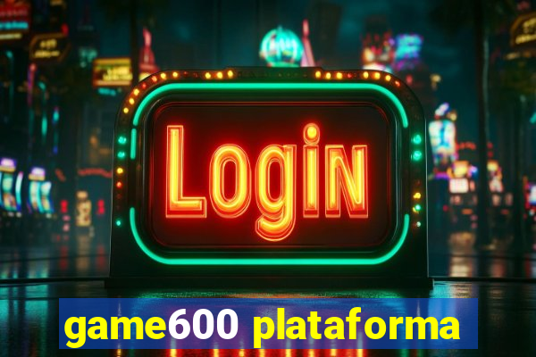 game600 plataforma