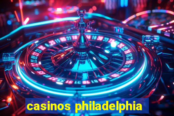 casinos philadelphia