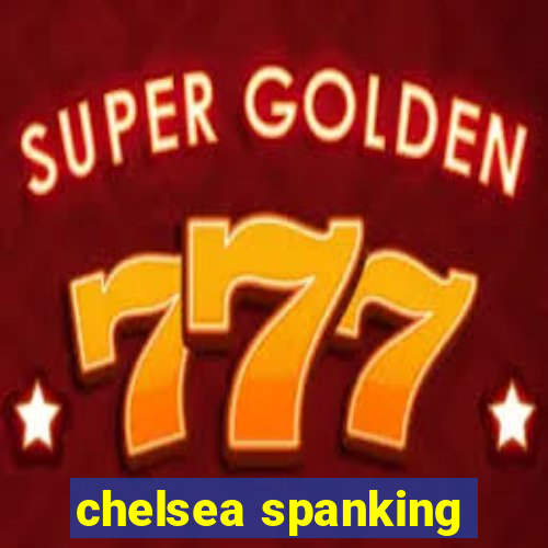 chelsea spanking