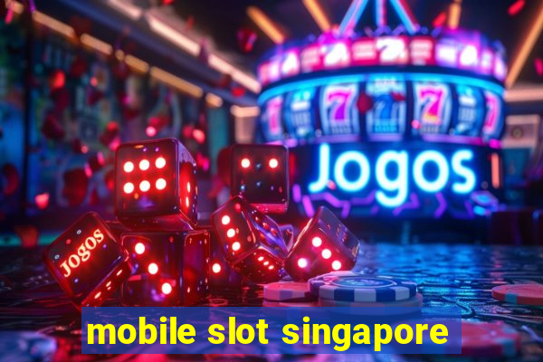 mobile slot singapore