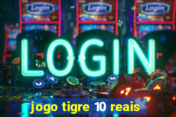 jogo tigre 10 reais