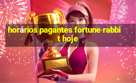 horários pagantes fortune rabbit hoje