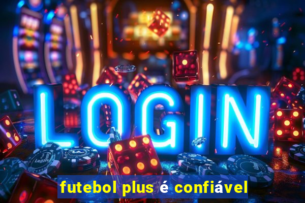 futebol plus é confiável