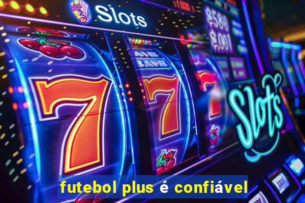 futebol plus é confiável