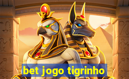 bet jogo tigrinho