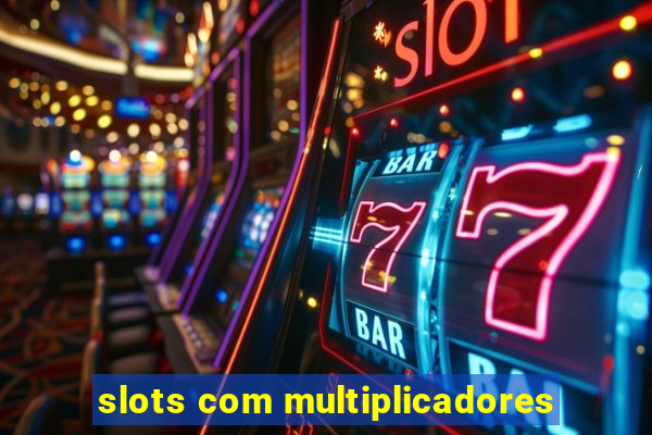 slots com multiplicadores