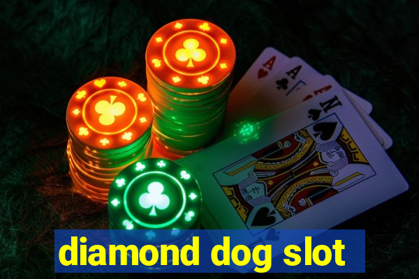 diamond dog slot