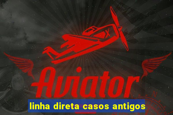 linha direta casos antigos