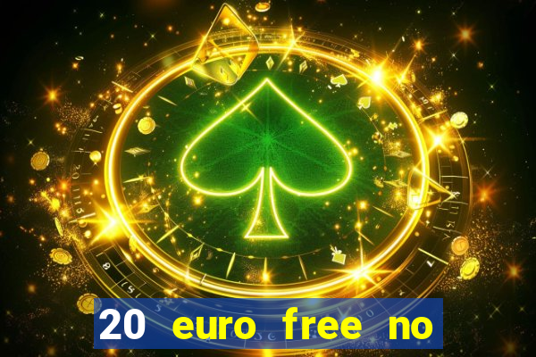 20 euro free no deposit casino