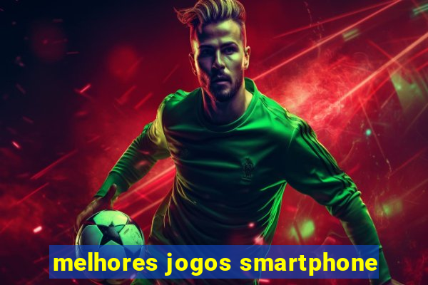 melhores jogos smartphone