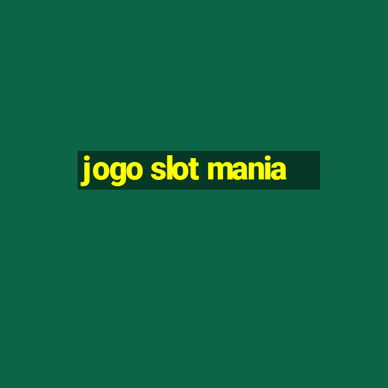 jogo slot mania