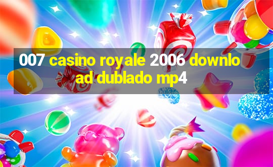 007 casino royale 2006 download dublado mp4