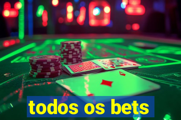 todos os bets