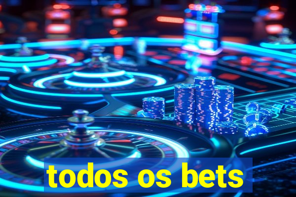 todos os bets