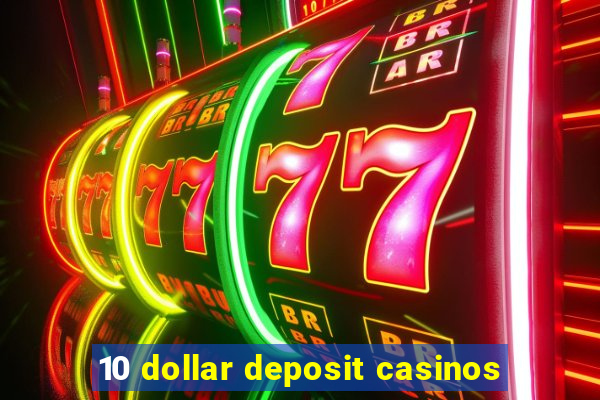 10 dollar deposit casinos