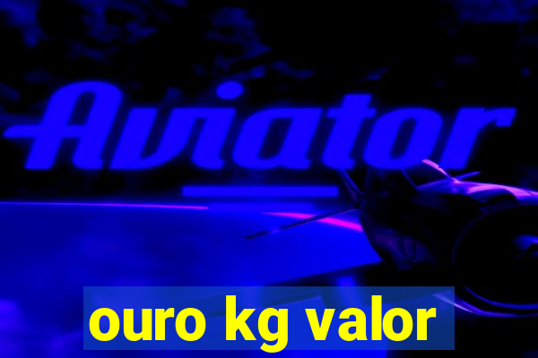 ouro kg valor