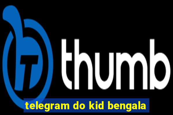 telegram do kid bengala