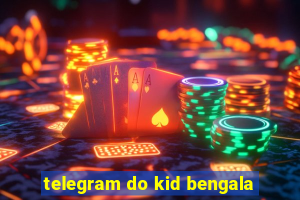 telegram do kid bengala