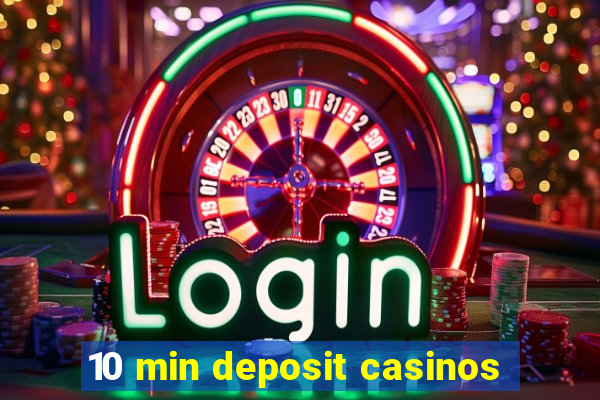 10 min deposit casinos