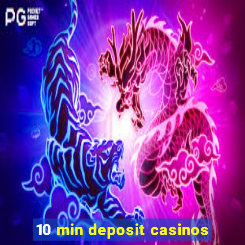 10 min deposit casinos